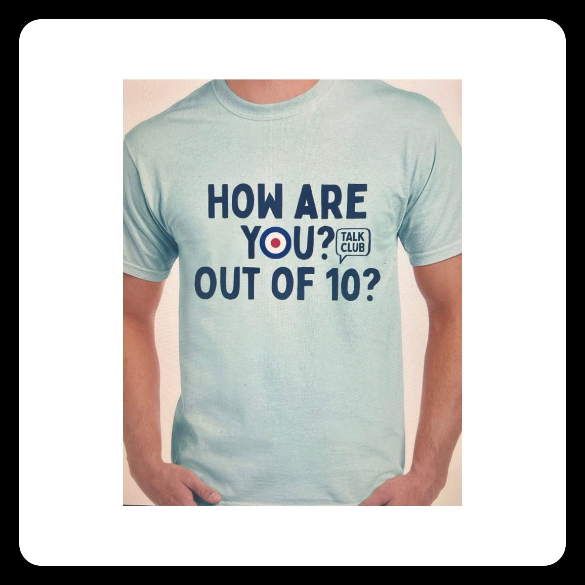 "The Mod" Talk Club Tee - How are you? Out of 10?