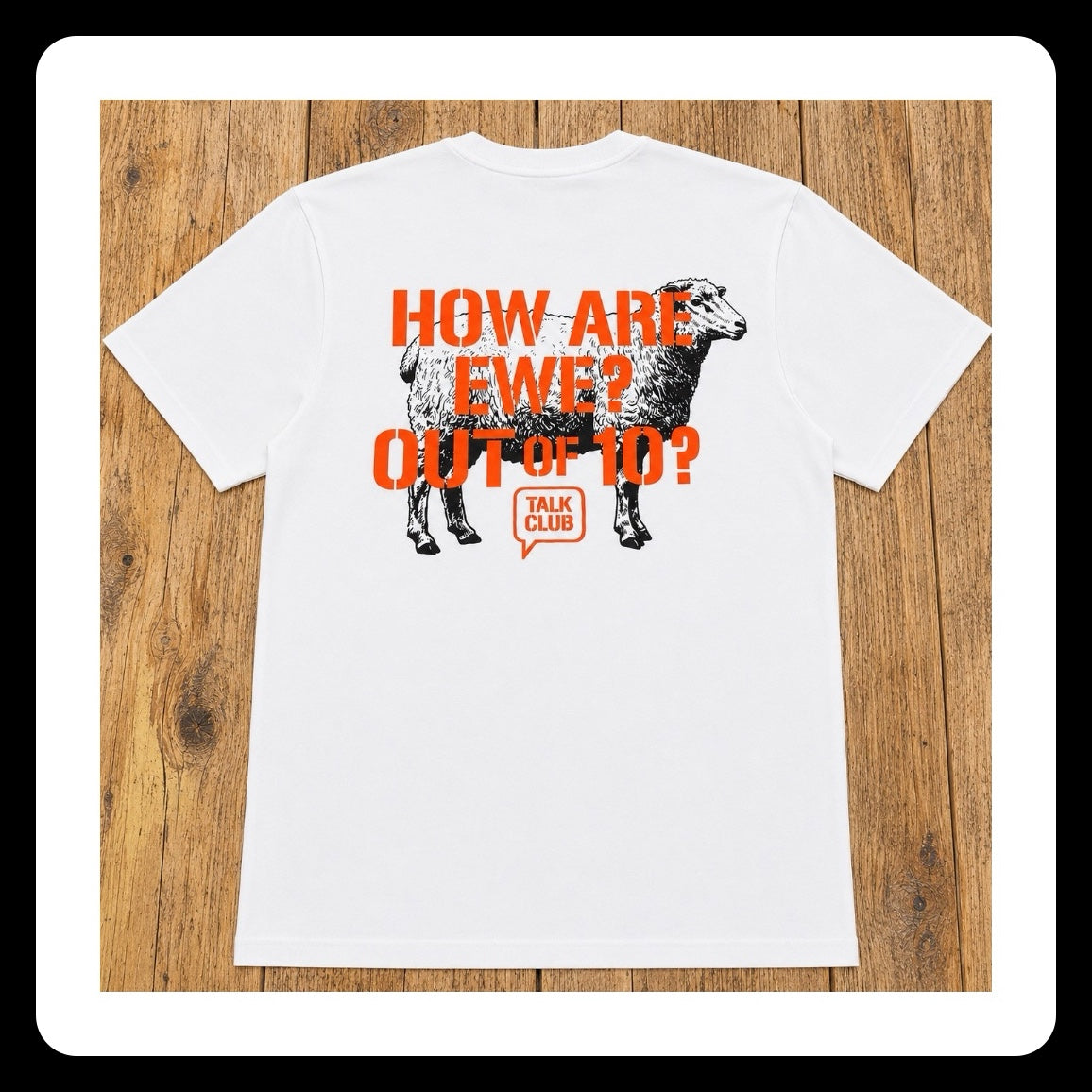 Talk Club How Are Ewe? Out Of 10? Tee