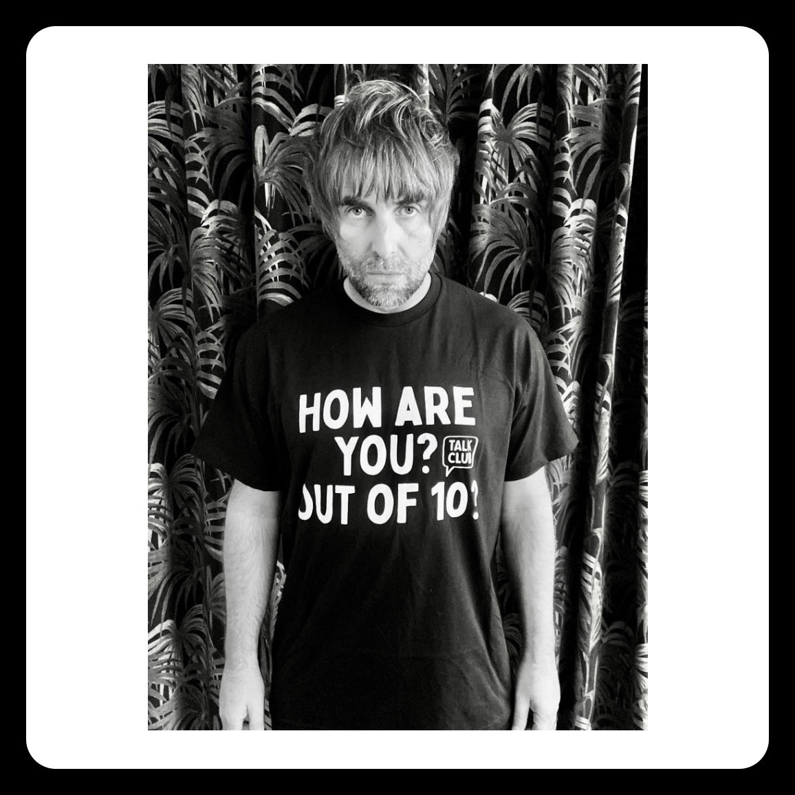 "The Liam" Talk Club Tee - How are you? Out of 10?