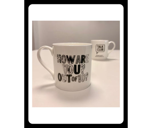 How are you? Out of 10? Mug